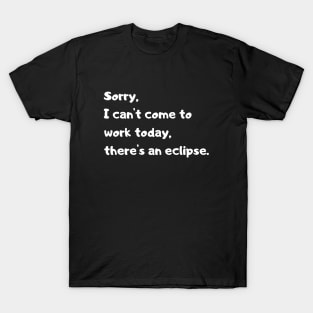 Not today there's an eclipse. funny quote. T-Shirt